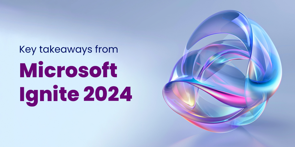 Microsoft Ignite 2024 Insights