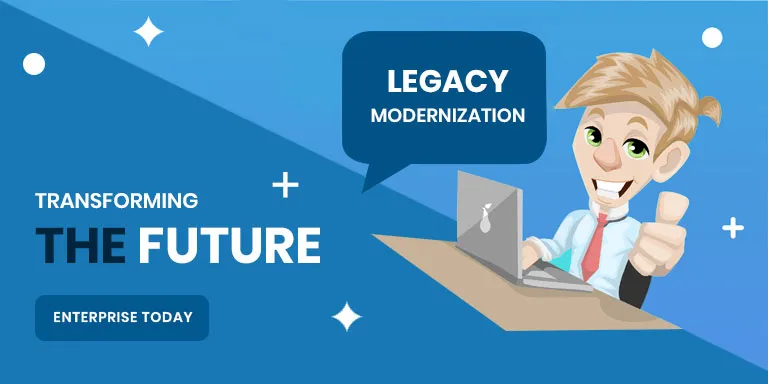 Legacy Modernization – Transforming the Future Enterprise Today
